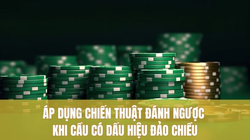 Áp dụng chiến thuật đánh ngược khi cầu có dấu hiệu đảo chiều