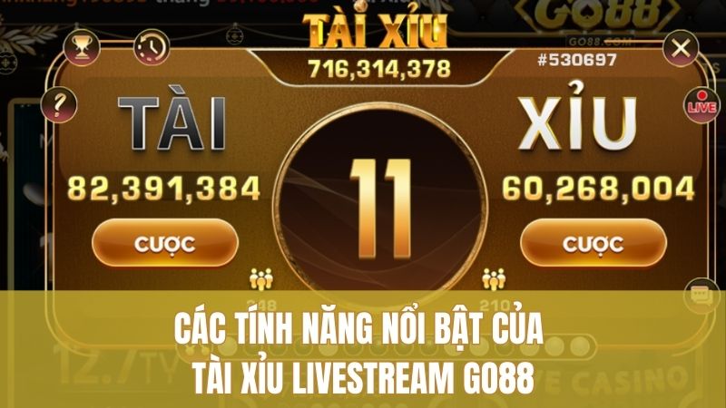 Các tính năng nổi bật của Tài Xỉu Livestream Go88