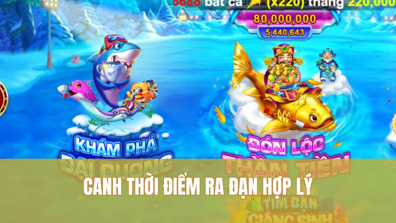 Canh thời điểm ra đạn hợp lý