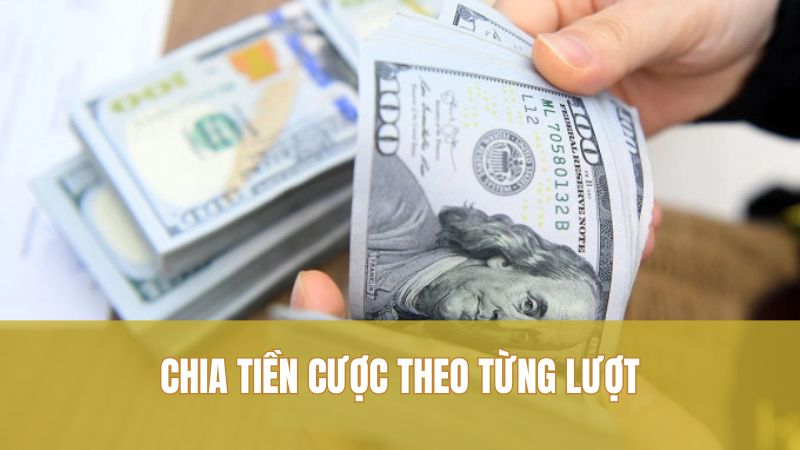 Chia tiền cược theo từng lượt