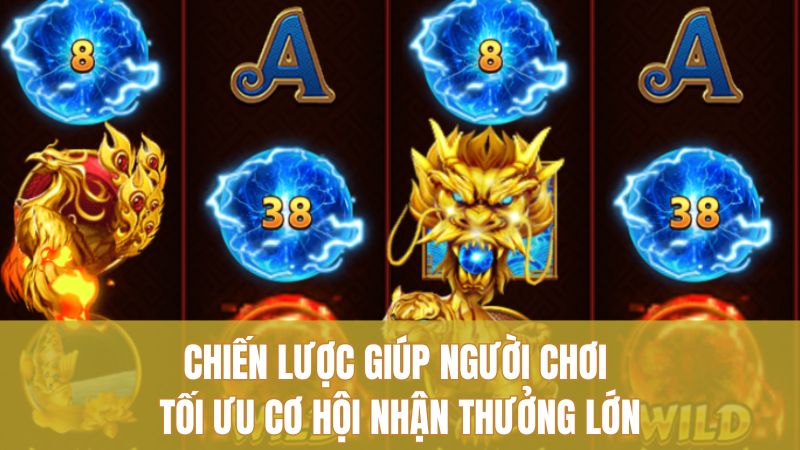 Chiến lược giúp người chơi tối ưu cơ hội nhận thưởng lớn