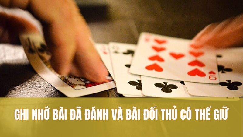 Ghi nhớ bài đã đánh và bài đối thủ có thể giữ