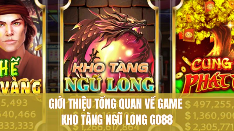 Giới thiệu tổng quan về game Kho Tàng Ngũ Long GO88