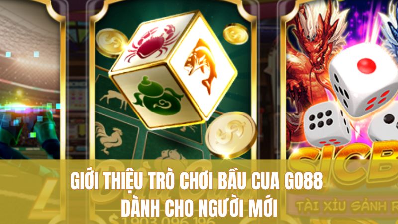 Giới thiệu trò chơi Bầu Cua GO88 dành cho người mới