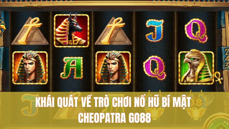 Khái quát về trò chơi nổ hũ Bí Mật Cheopatra GO88