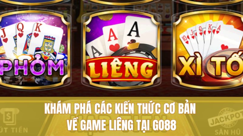 Khám phá các kiến thức cơ bản về game Liêng tại GO88