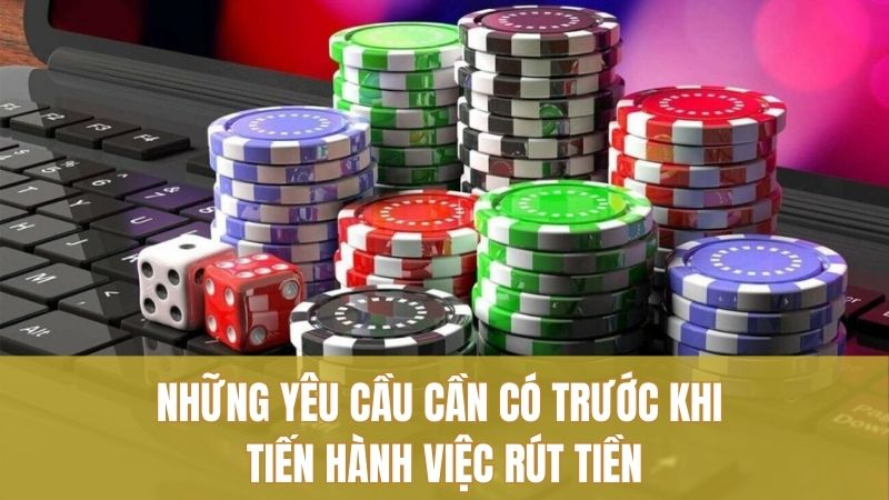 Những yêu cầu cần có trước khi tiến hành việc rút tiền