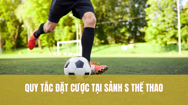 Quy tắc đặt cược tại sảnh S thể thao