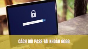 Cách Đổi Pass Tài Khoản GO88 Nhanh Gọn, Ít Lỗi