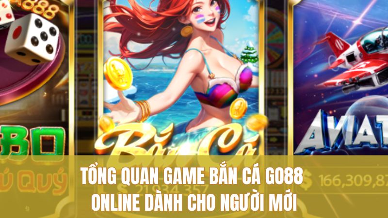 Tổng quan Game Bắn Cá GO88 Online dành cho người mới