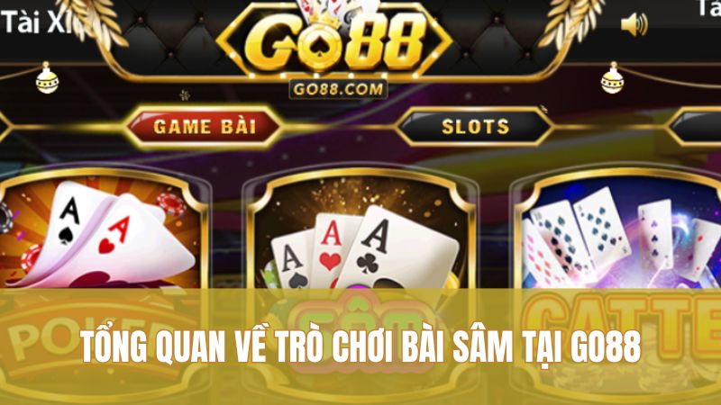 Tổng quan về trò chơi bài Sâm tại GO88