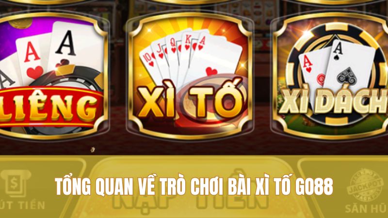 Tổng quan về trò chơi bài Xì Tố GO88